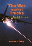 The War Against Trucks: Aerial Interdiction in Souther Laos, 1968-1972