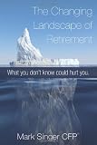 The Changing Landscape Of Retirement - What You Don't Know Could Hurt You