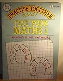 Test your maths 1 : home tests in basic mathematics : understanding numbers, computation, fractions, shapes and tables