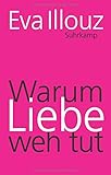 Image de Warum Liebe weh tut: Eine soziologische Erklärung. Geschenkausgabe (suhrkamp taschenbuch)