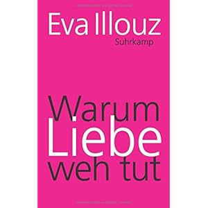 Warum Liebe weh tut: Eine soziologische Erklärung. Geschenkausgabe (suhrkamp taschenbuch)