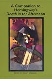 A Companion to Hemingways Death in the Afternoon (Studies in American Literature and Culture)