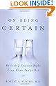 On Being Certain: Believing You Are Right Even When You're Not