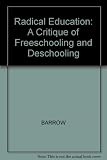 Radical education : a critique of freeschooling and deschooling