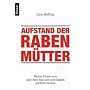 Aufstand der Rabenm�tter: Warum Kinder auch ohne Baby-Yoga und Early-English gl�cklich werden