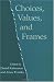 Choices, Values and Frames