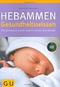 Hebammen-Gesundheitswissen: F&uuml;r Schwangerschaft, Geburt und die Zeit danach (Einzeltitel Partnerschaft & Familie)
