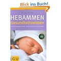 Hebammen-Gesundheitswissen: F�r Schwangerschaft, Geburt und die Zeit danach (Einzeltitel Partnerschaft & Familie)