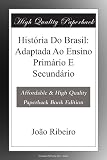 História Do Brasil: Adaptada Ao Ensino Primário E Secundário (Portuguese Edition)