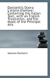 Donizetti`s Opera L`elisire D`amore: Containing the Italian Text, with an English Translation, and T