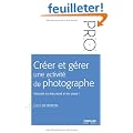 Cr�er et g�rer une activit� de photographe. Trouver sa sp�cialit� et en vivre !