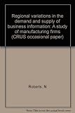 Regional variations in the demand and supply of business information : a study of manufacturing firms