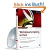 Windows Scripting lernen: Von Windows Script Host und Visual Basic Script bis zur Windows PowerShell