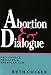 Abortion & Dialogue: Pro-Choice, Pro-Life, and American Law by Ruth Colker