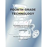 Fourth Grade Technology: 32 Lessons Every Fourth Grader Can Accomplish on a Computer