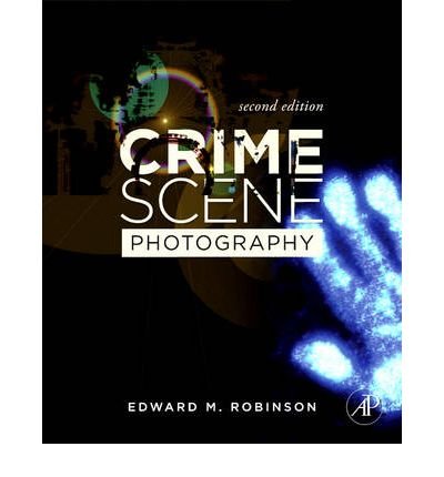 [(Crime Scene Photography )] [Author: Edward M. Robinson] [Mar-2010]