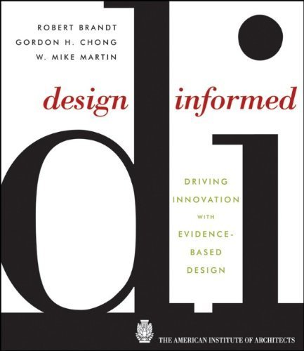 Design Informed: Driving Innovation with Evidence-Based Design by Chong, Gordon H., Brandt, Robert, Martin, W. Mike (2010) Hardcover