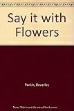 Say it with flowers