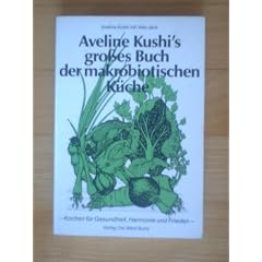 Aveline Kushi's grosses Buch der makrobiotischen K�che. Kochen f�r Gesundheit, Harmonie und Frieden