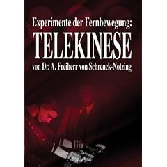 Experimente der Fernbewegung - Telekinese: Im psychologischen Institut der M�nchener Universit�t und im Laboratorium des Verfassers