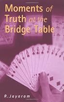 Moments of Truth at the Bridge Table Moments of Truth at the Bridge Table