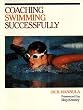 Coaching Swimming Successfully - 2nd Edition (Coaching Successfully Series)