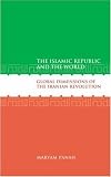 The Islamic Republic and the World: Global Dimensions of the Iranian Revolution