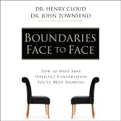 Boundaries Face to Face: How to Have That Difficult Conversation You've Been Avoiding | [Dr. Henry Cloud, Dr. John Townsend]