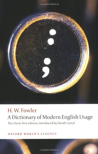 A Dictionary of Modern English Usage: The Classic First Edition (Oxford World's Classics)