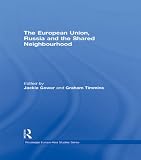 The European Union, Russia and the shared neighbourhood