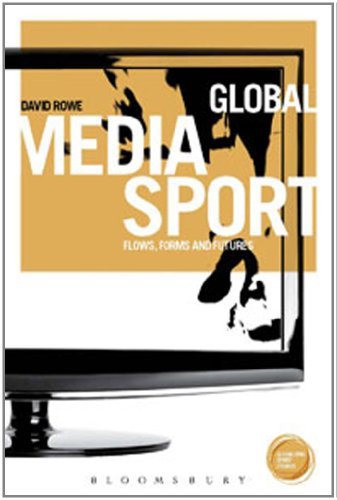 Global Media Sport: Flows, Forms and Futures (Globalizing Sports Studies)