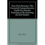 your first resume the essential comprehensive guide for anyone entering or reentering the job market