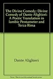 The divine comedy of Dante Alighieri : a poetic translation in iambic pentameter and terza rima