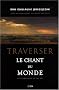 Traverser le chant du monde : Les �vangiles de la vie