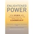 Enlightened Power: How Women are Transforming the Practice of Leadership