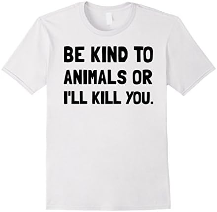 Men's Be Kind To Animals Or I'll Kill You Tee Large White