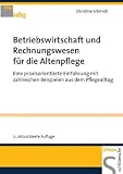 Produkt-Bild: Betriebswirtschaft und Rechnungswesen f&uuml;r die Altenpflege. Eine praxisorientierte Einf&uuml;hrung mit zahlreichen Beispielen aus dem Pflegealltag