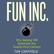 Fun Inc.: Why Gaming Will Dominate the Twenty-first Century | [Tom Chatfield]
