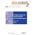 Erfolgsstrategien der Fashion-Branche: Von den Besten lernen: Unternehmen - Marken - Kunden