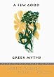 A Few Good Greek Myths: Based on Stories by the Ancient Greeks