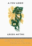 A Few Good Greek Myths: Based on Stories by the Ancient Greeks