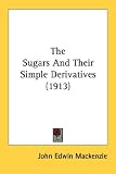 The Sugars And Their Simple Derivatives (1913)