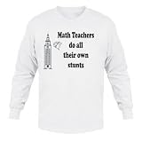 Math Teachers do all their own stunts Adult Long Sleeve T-Shirt Various Colors