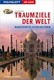 Traumziele der Welt: Kunstsch&auml;tze alter Kulturen - Franz-Josef Kr&uuml;cker, Barbara Krei&szlig;l, Wolfgang R&ouml;ssig, Anastasia Apostolidou, Nina Hille, Hans E. Latzke