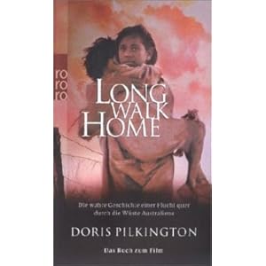 Long Walk Home: Die wahre Geschichte einer Flucht quer durch die Wüste Australiens (Das B