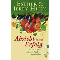 Absicht und Erfolg: Wie Sie Ihre eigene Realit�t erschaffen