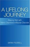  : A Lifelong Journey: Staying Well with Manic Depression / Bipolar Disorder