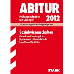 Abitur-Pr�fungsaufgaben Gymnasium/Gesamtschule NRW: Sozialwissenschaften Grund- und Leistungskurs 2012; Mit den Original-Pr�fungsaufgaben Jahrg�nge ... Pr�fungsaufgaben mit L�sungen