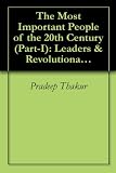 The Most Important People of the 20th Century (Part-I): Leaders & Revolutionaries