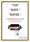"Yup." "Nope." "Maybe.": A Woman's Guide to Getting More Out of the Language of Men